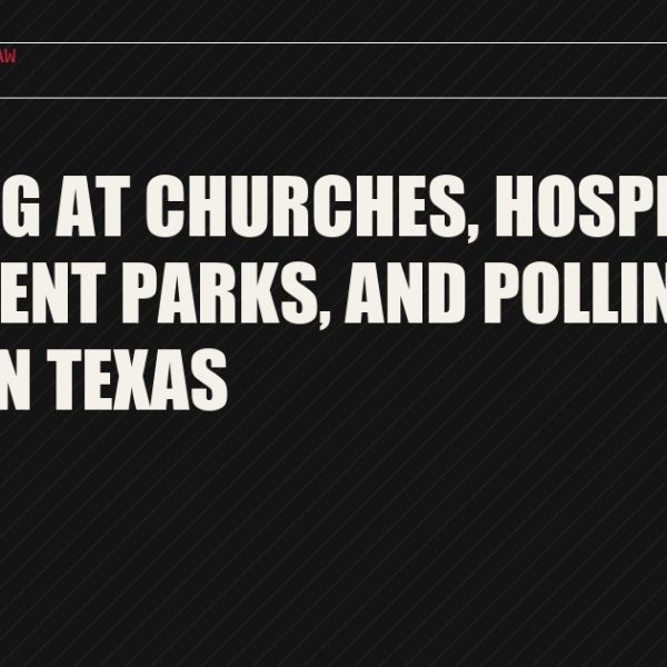 Carrying at Churches, Hospitals, Amusement Parks, and Polling Places in Texas