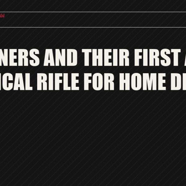 New Owners and Their First AR-15 or Tactical Rifle for Home Defense