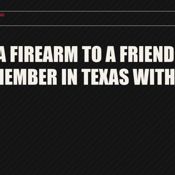 Selling a Firearm to a Friend or Family Member in Texas Without an FFL